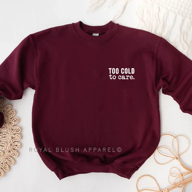 Too Cold To Care Sweatshirt